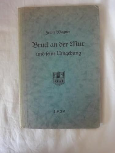 Bruck an Der Mur Und Seine Umgebung. Ein Heimatbuch Und Fremdenführer.