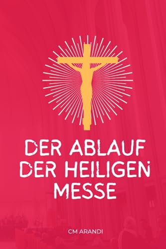 Ablauf der Heiligen Messe für Kinder: Ein illustriertes Messbuch für katholische Kinder, um ihnen zu helfen, die Antworten auf die Heilige Messe zu lernen.