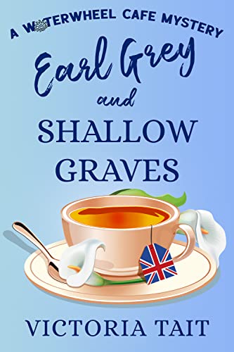 Earl Grey and Shallow Graves: A British Cozy Murder Mystery with a Female Sleuth (A Waterwheel Cafe Mystery Book 1) (English Edition)