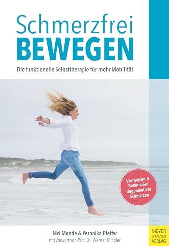 Schmerzfrei bewegen: Die funktionelle Selbsttherapie für mehr Mobilität