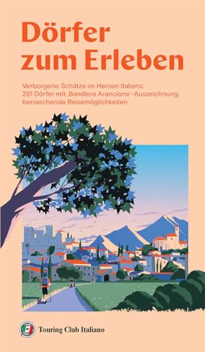 Dörfer zum erleben: Verborgene Schätze im Herzen Italiens: 281 Dörfer mit ‚Bandiera Arancione‘-Auszeichnung, berraschende Reisemöglichkeiten (Italian Edition)