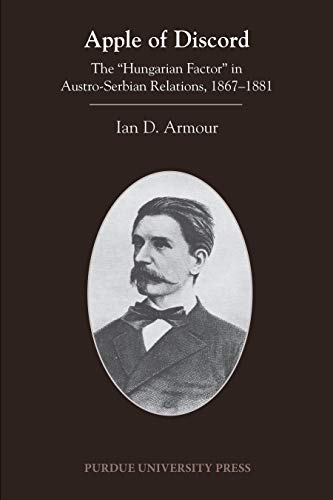 Apple of Discord: The "Hungarian Factor" in Austro-Serbian Relations, 1867-1881 (Central European Studies) (English Edition)