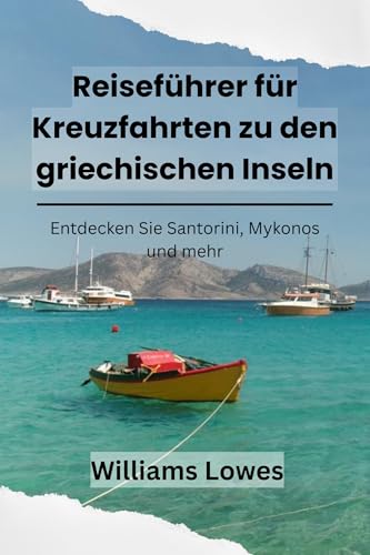 Reiseführer für Kreuzfahrten zu den griechischen Inseln: Entdecken Sie Santorini, Mykonos und mehr