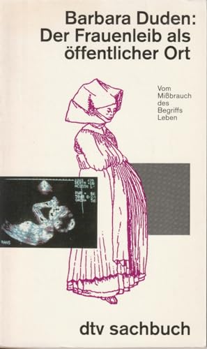 Der Frauenleib als öffentlicher Ort: Vom Mißbrauch des Begriffs Leben (dtv Sachbuch)