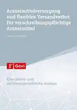 Arzneimittelversorgung und flexibles Versandverbot für verschreibungspflichtige Arzneimittel: Eine unions- und verfassungsrechtliche Analyse (Govi)