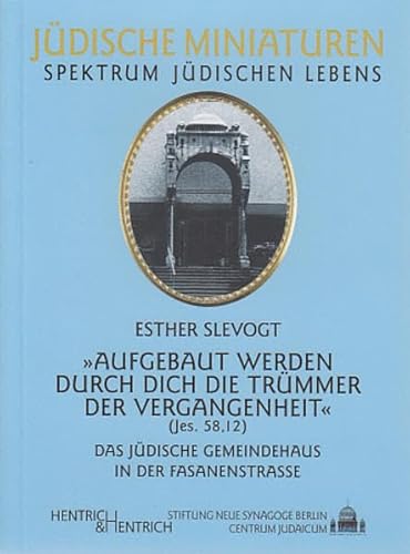 Aufgebaut werden durch Dich die Trümmer der Vergangenheit: Das jüdische Gemeindehaus in der Fasanenstraße (Jüdische Miniaturen: Herausgegeben von Hermann Simon)
