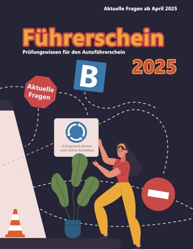 Dein Führerschein 2025 - Klasse B: Prüfungsfragen 2025 - Erfolgreich lernen und die Theorieprüfung sicher bestehen