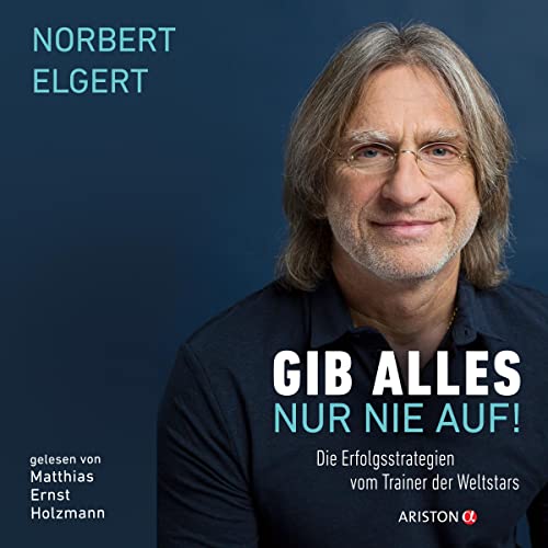 Gib alles - nur nie auf!: Die Erfolgsstrategien vom Trainer der Weltstars