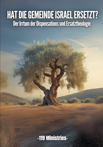 Hat die Gemeinde Israel ersetzt?: Der Irrtum der Dispensations und Ersatztheologie