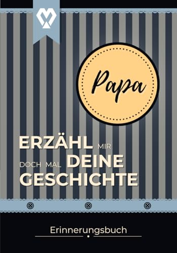 PAPA Erzähl mir doch mal deine Geschichte: Erinnerungsbuch zum Ausfüllen aus dem Leben von Papa | Buch für Dankbarkeit & Wertschätzung | Tolles ... mir doch mal... Erinnerungsbücher, Band 4)