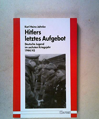 Hitlers letztes Aufgebot: Deutsche Jugend im sechsten Kriegsjahr 1944/45