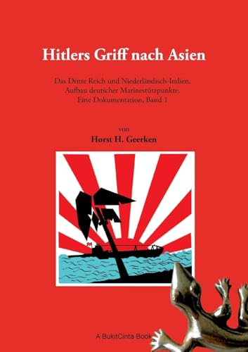 Hitlers Griff nach Asien: Das Dritte Reich und Niederländisch-Indien. Aufbau deutscher Marinestützpunkte. Eine Dokumentation, Band 1
