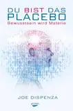 Du bist das Placebo - Bewusstsein wird Materie