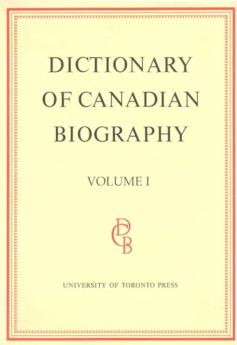 Dictionary of Canadian Biography / Dictionaire Biographique du Canada: Volume I, 1000 - 1700
