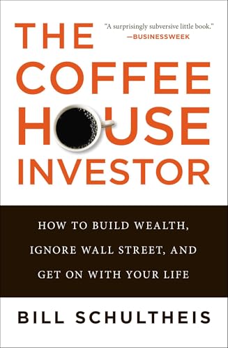 The Coffeehouse Investor: How to Build Wealth, Ignore Wall Street, and Get On with Your Life