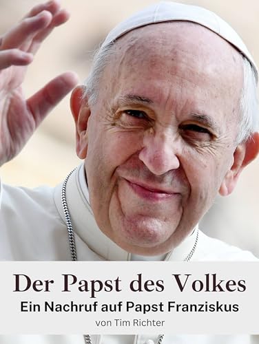 Der Papst des Volkes: Ein Nachruf auf Papst Franziskus. Komplett in Farbe