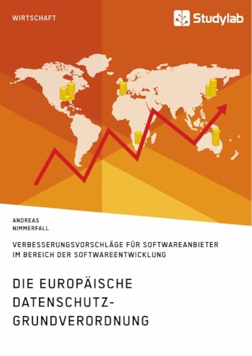 Die europäische Datenschutz-Grundverordnung. Verbesserungsvorschläge für Softwareanbieter im Bereich der Softwareentwicklung