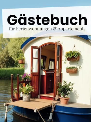 Gästebuch für Ferienwohnung & Appartements – Hausboot Edition: stilvolle Einträge für 40 Gäste auf Hausbooten, schwimmenden Ferienhäusern & besonderen ... – Gästebücher für Ferienwohnungen & Co.)