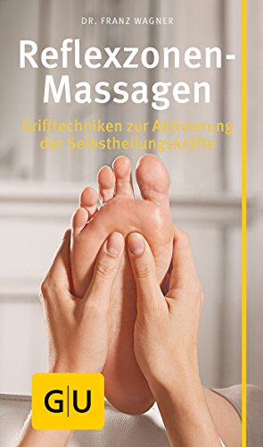 Reflexzonen-Massage: Grifftechniken zur Aktivierung der Selbstheilungskräfte (GU Gesundheit)