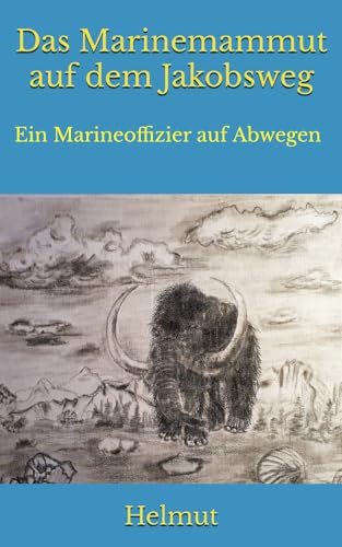 Das Marinemammut auf dem Jakobsweg: Ein Marineoffizier auf Abwegen