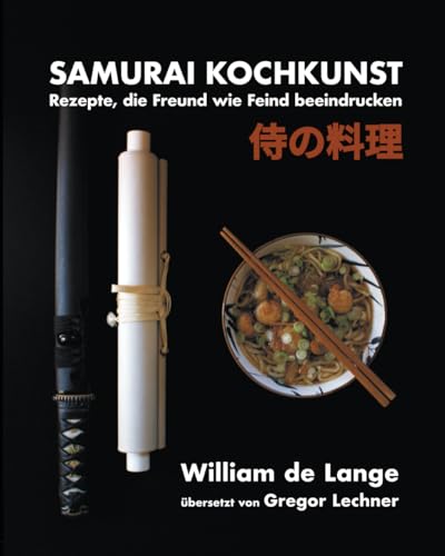 Samurai Kochkunst: Rezepte, die Freund wie Feind beeindrucken