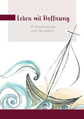Leben mit Hoffnung: 15 Meditationen zum Verankern