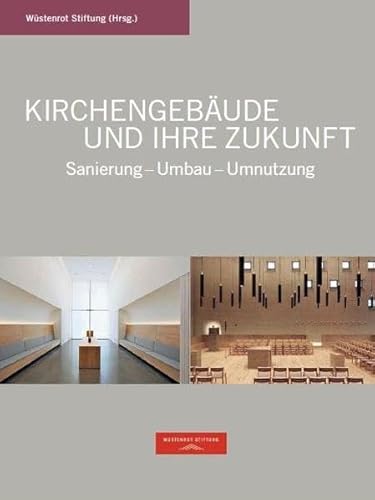 Kirchengebäude und ihre Zukunft: Sanierung - Umbau - Umnutzung
