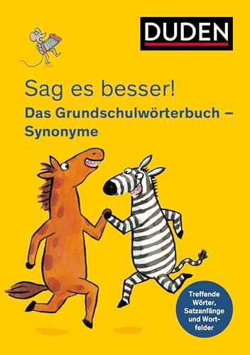 Sag es besser! Das Grundschulwörterbuch Synonyme: Treffende Wörter, Satzanfänge und Wortfelder (Duden - Grundschulwörterbücher)