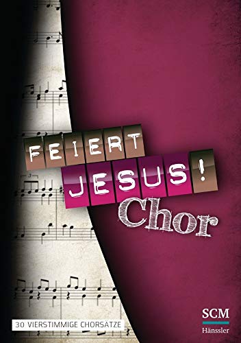 Feiert Jesus! Chor: 30 vierstimmige Chorsätze