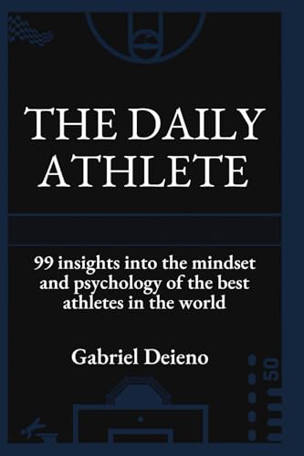 The Daily Athlete: 99 Insights into the mindset and psychology of the best athletes in the world.