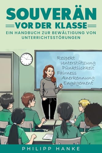 Souverän vor der Klasse: Ein Handbuch zur Bewältigung von Unterrichtsstörungen