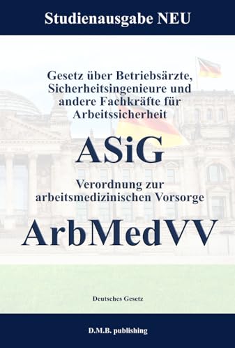 Gesetz über Betriebsärzte, Sicherheitsingenieure und andere Fachkräfte für Arbeitssicherheit - ASiG | Verordnung zur arbeitsmedizinischen Vorsorge - ArbMedVV: Studienausgabe NEU