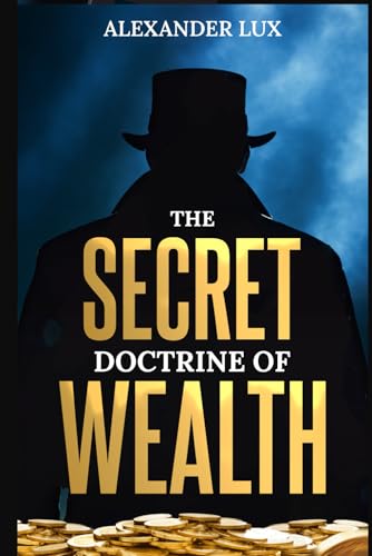 The Secret Doctrine of Wealth: Discover Timeless Principles to Reshape Your Financial Destiny