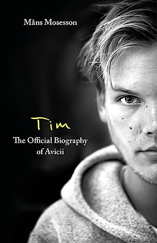 Tim – The Official Biography of Avicii: the subject of new Netflix documentary 'Avicii – I’m Tim'