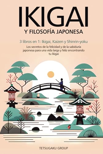 IKIGAI Y FILOSOFÍA JAPONESA: 3 libros en 1: Ikigai, Kaizen y Shinrin-yoku - Los secretos de la felicidad de la sabiduría japonesa para una vida larga y feliz encontrando tu Ikigai