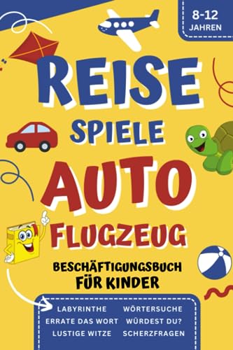 Reisespiele Beschäftigungsbuch für Kinder ab 8-12 Jahren: Kreative Beschäftigung im Auto und Flugzeug, Ideal auf langen Autofahrten und Flugreisen für Mädchen und Jungen