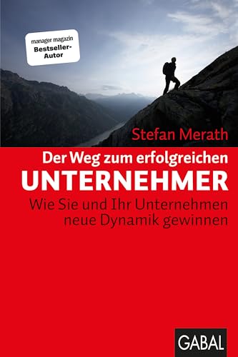 Der Weg zum erfolgreichen Unternehmer: Wie Sie und Ihr Unternehmen neue Dynamik gewinnen (Dein Business)