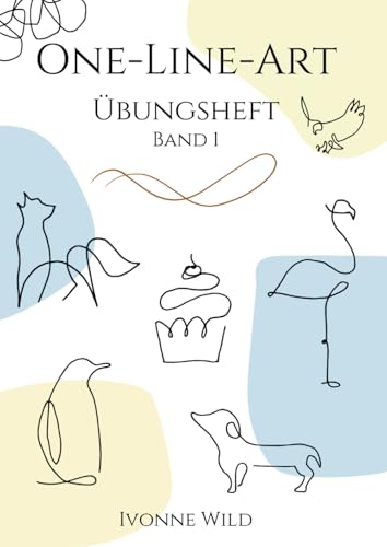 ONE-LINE-ART Übungsheft Band 1: Kreatives Workbook für den Einstieg in die faszinierende Welt der One-Line-Zeichnungen. 20 Vorlagen zum Nachzeichnen ... (Zeichnen lernen - Kunst als Hobby, Band 1)