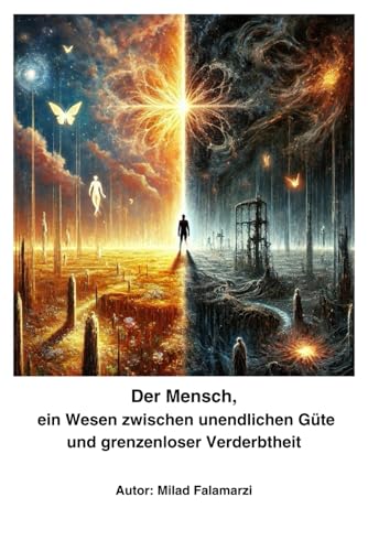 Der Mensch, ein Wesen zwischen unendlicher Güte und grenzenloser Verderbtheit