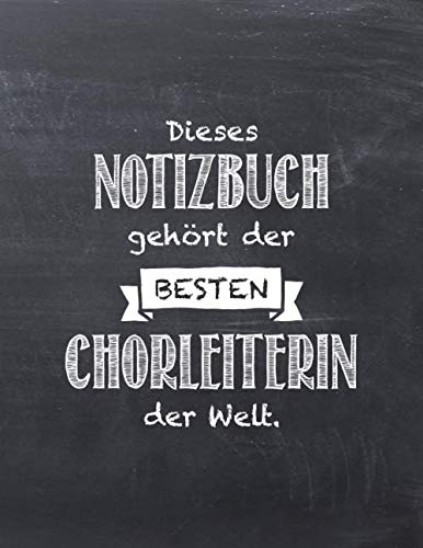 Dieses Notizbuch gehört der besten Chorleiterin der Welt: Notizbuch für Chorleiter mit Punktraster und Notensystemen, ca. A4, 100 Seiten, Tafel-Look