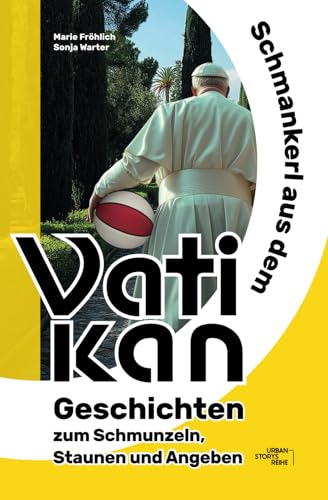 Schmankerl aus dem Vatikan: Geschichten zum Schmunzeln, Staunen und Angeben (Urban Storys Reihe)