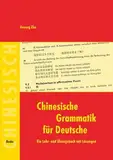 Chinesische Grammatik für Deutsche: Ein Lehr- und Übungsbuch mit Lösungen