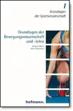 Grundlagen der Bewegungswissenschaft und -lehre (Grundlagen der Sportwissenschaft)