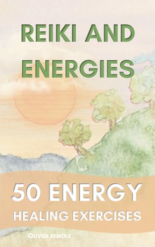 Reiki and Energies : 50 Energy Healing Exercises