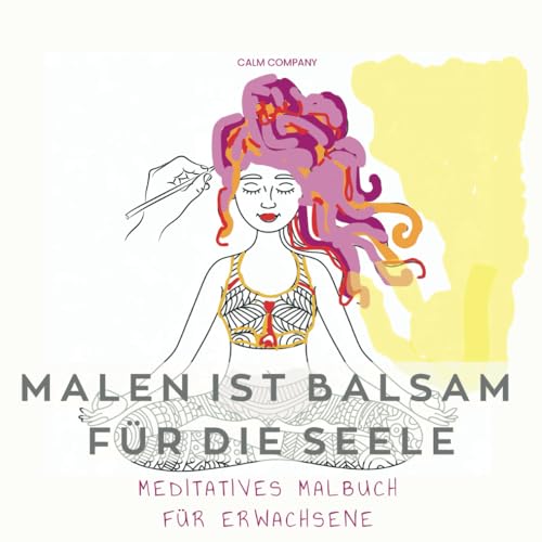 Malen ist Balsam für die Seele - Meditatives Malbuch für Erwachsene