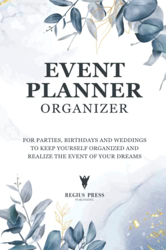 Event Planner Organizer: Party and Event Planning Book for Birthdays and Weddings to Keep Yourself Organized and Realize the Best Event Possible