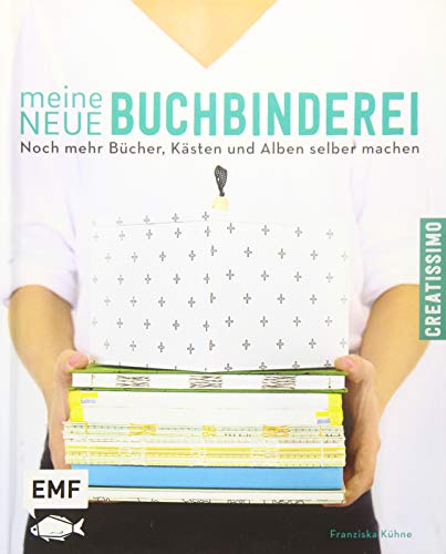 Meine neue Buchbinderei: Noch mehr Bücher, Kästen und Alben selber machen
