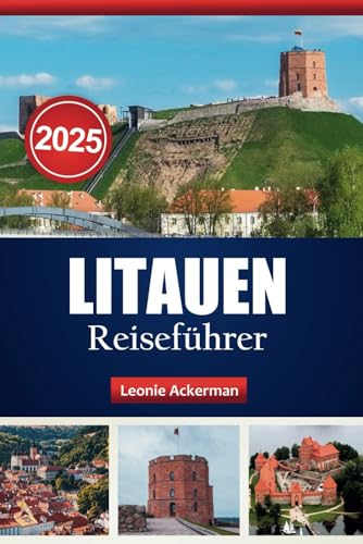 LITAUEN REISEFÜHRER 2025: Erleben Sie die lokale Kultur, Top-Aktivitäten und wichtige Tipps für ein unvergessliches Abenteuer