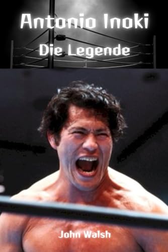 Antonio Inoki: Die Legende