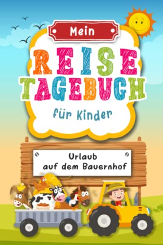Reisetagebuch für Kinder Urlaub auf dem Bauernhof: Urlaubstagebuch zum Ausfüllen,Eintragen,Malen,Einkleben für Ferien,Urlaub auf dem Bauerhof A5, ... für Kinder Bauernhofurlaub,Buch für Reise